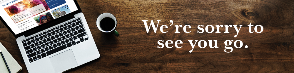 We're sorry to see you go.